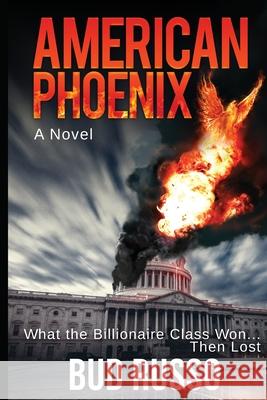 American Phoenix: What The Billionaire Class Won ... Then Lost Bud Russo 9781792367656 Booksbybud - książka