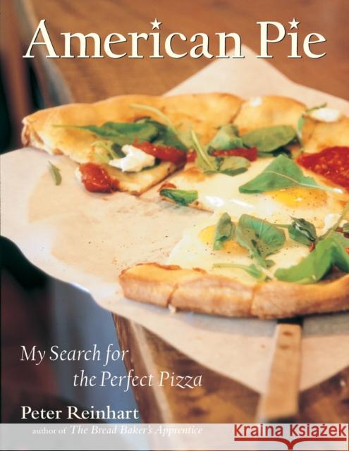 American Pie: My Search for the Perfect Pizza Reinhart, Peter 9781580084222 Ten Speed Press - książka