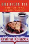 American Pie: Slices of Life (and Pie) from America's Back Roads Pascale L 9780060957322 Harper Perennial