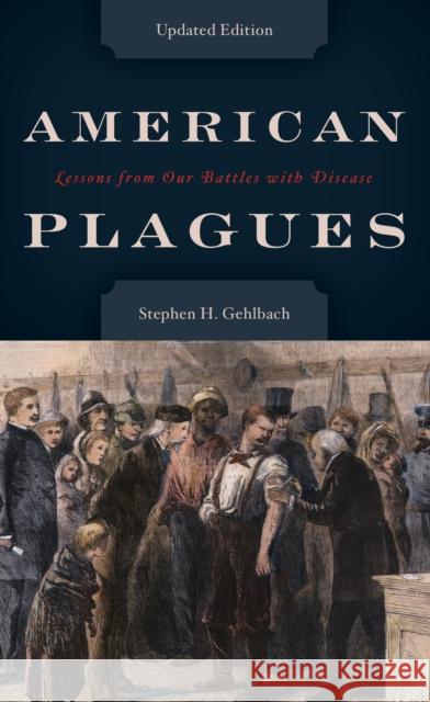 American Plagues: Lessons from Our Battles with Disease Stephen H. Gehlbach 9781442256507 Rowman & Littlefield Publishers - książka