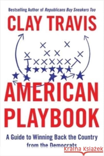 American Playbook: A Guide to Winning Back the Country from the Democrats Travis, Clay 9781668022344 Threshold Editions - książka