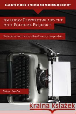 American Playwriting and the Anti-Political Prejudice: Twentieth- And Twenty-First-Century Perspectives Pressley, N. 9781137437051 Palgrave MacMillan - książka