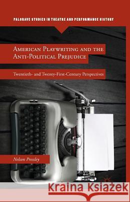 American Playwriting and the Anti-Political Prejudice: Twentieth- And Twenty-First-Century Perspectives Pressley, N. 9781349493722 Palgrave MacMillan - książka