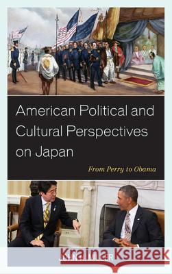 American Political and Cultural Perspectives on Japan: From Perry to Obama John H. Miller 9780739189122 Lexington Books - książka