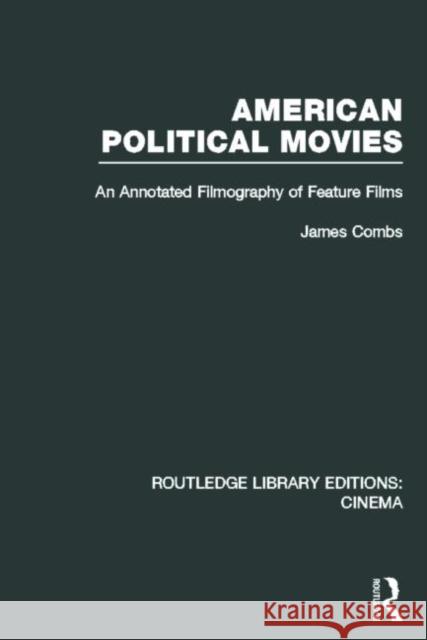 American Political Movies: An Annotated Filmography of Feature Films Combs, James 9780415726450 Routledge - książka