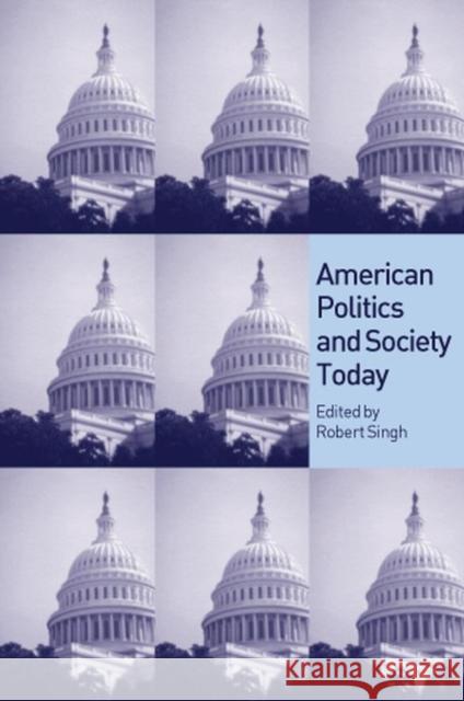 American Politics and Society Today Robert Singh 9780745625263 Polity Press - książka