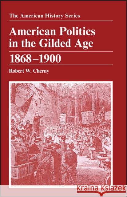 American Politics in the Gilded Age: 1868 - 1900 Robert W. Cherny A. S. Eisenstadt John Hope Franklin 9780882959337 Harlan Davidson - książka