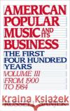 American Popular Music and Its Business: The First Four Hundred Years, Volume III: From 1900-1984 Sanjek, Russell 9780195043112 Oxford University Press