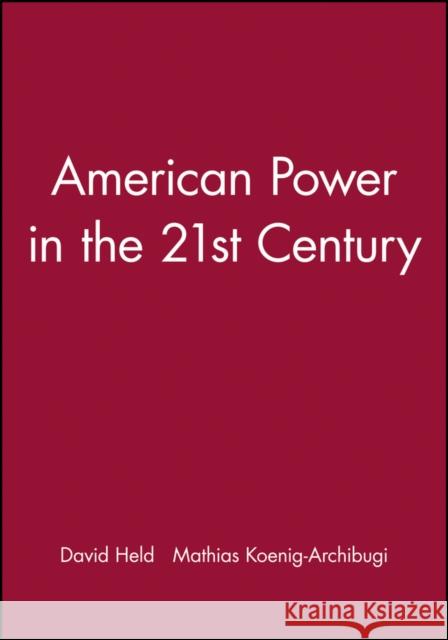 American Power in the 21st Century David Held Mathias Koenig-Archibugi 9780745633473 Polity Press - książka