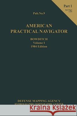 American Practical Navigator BOWDITCH 1984 Vol1 Part 1 7x10 Nathaniel Bowditch 9781937196509 Paradise Cay Publications - książka