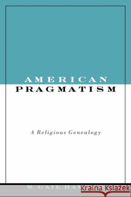 American Pragmatism: A Religious Genealogy Hamner, M. Gail 9780195155471 American Academy of Religion Book - książka