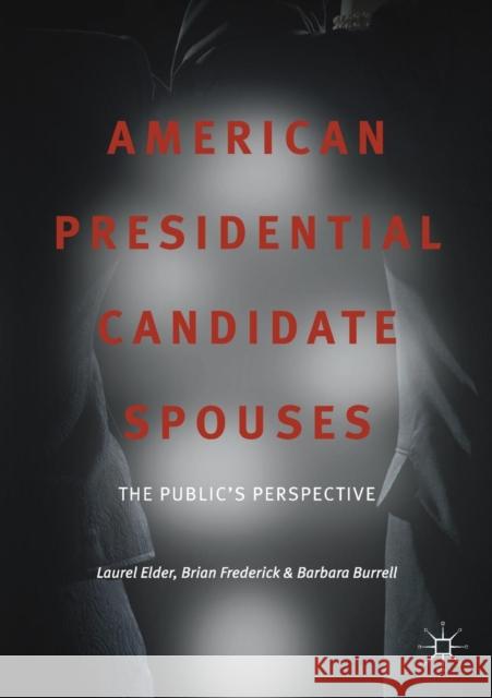 American Presidential Candidate Spouses: The Public's Perspective Elder, Laurel 9783319738789 Palgrave MacMillan - książka