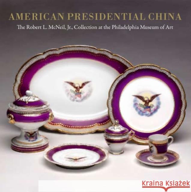American Presidential China: The Robert L. McNeil, Jr., Collection at the Philadelphia Museum of Art Detweiler, Susan Gray 9780300135930 Yale University Press - książka