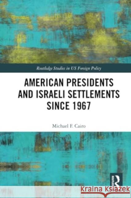 American Presidents and Israeli Settlements since 1967 Michael F. Cairo 9781032262185 Routledge - książka