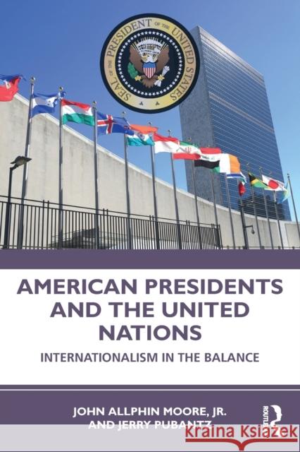 American Presidents and the United Nations: Internationalism in the Balance John Allphin Moor Jerry Pubantz 9780367367398 Routledge - książka