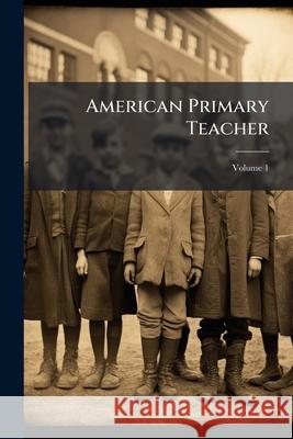 American Primary Teacher, Volume 1 Anonymous 9781144007728  - książka