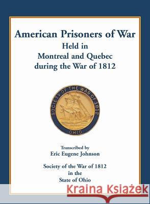 American Prisoners of War held in Montreal and Quebec during the War of 1812 Johnson, Eric Eugene 9780788455995 Heritage Books - książka