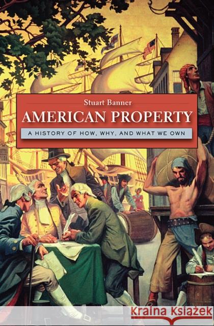 American Property: A History of How, Why, and What We Own Banner, Stuart 9780674058057  - książka