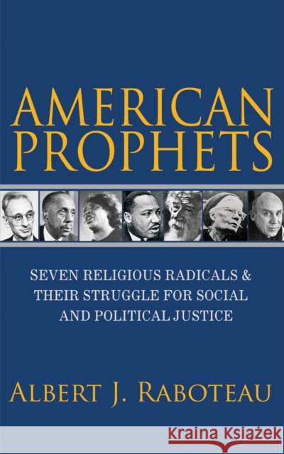 American Prophets: Seven Religious Radicals and Their Struggle for Social and Political Justice Albert Raboteau 9780691181127 Princeton University Press - książka