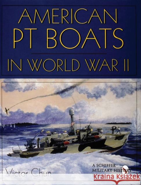 American PT Boats in World War II Victor Chun 9780764302565 Schiffer Publishing - książka