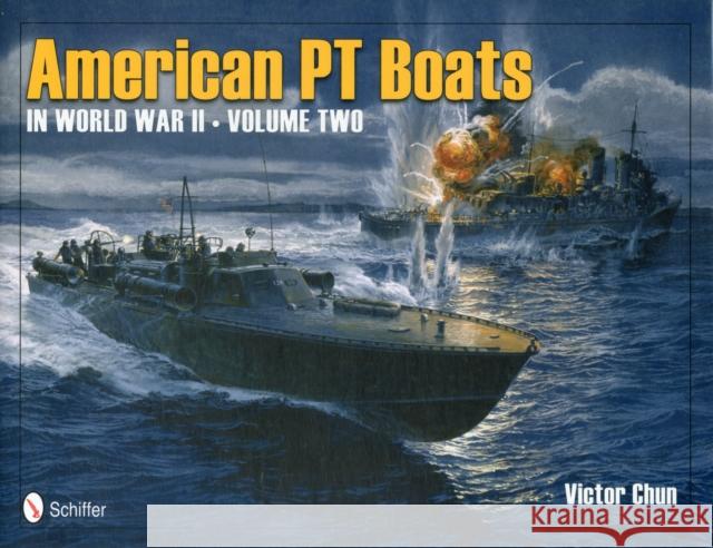 American PT Boats in World War II Volume Two Chun, Victor 9780764339486 Schiffer Publishing Ltd - książka