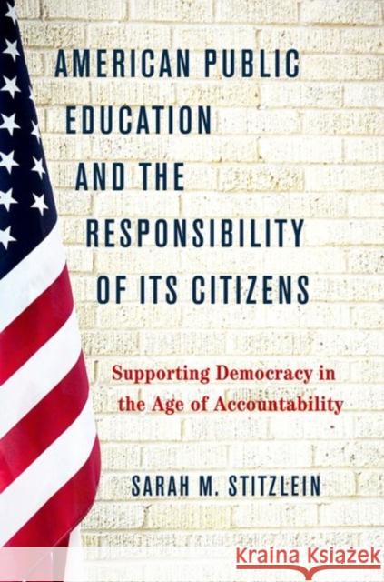 American Public Education and the Responsibility of Its Citizens: Supporting Democracy in the Age of Accountability Sarah M. Stitzlein 9780190657383 Oxford University Press, USA - książka