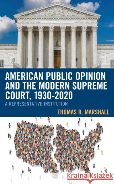 American Public Opinion and the Modern Supreme Court, 1930-2020: A Representative Institution Marshall, Thomas R. 9781793623300 Lexington Books - książka