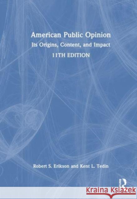 American Public Opinion: Its Origins, Content, and Impact Robert S. Erikson Kent L. Tedin 9781032354279 Routledge - książka