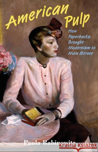 American Pulp: How Paperbacks Brought Modernism to Main Street Rabinowitz, Paula 9780691173382 John Wiley & Sons - książka