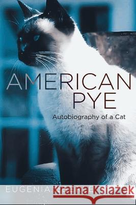 American Pye: Autobiography of a Cat Eugenia Eberle   9781684864393 Urlink Print & Media, LLC - książka
