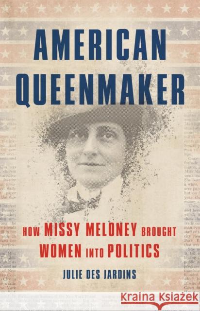 American Queenmaker: How Missy Meloney Brought Women Into Politics Julie De 9781541645493 Basic Books - książka