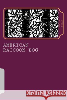 American Raccoon Dog: The Extraordinary Saga of an Ordinary Gaijin Timothy Regan 9780692514511 Shoganai Press - książka