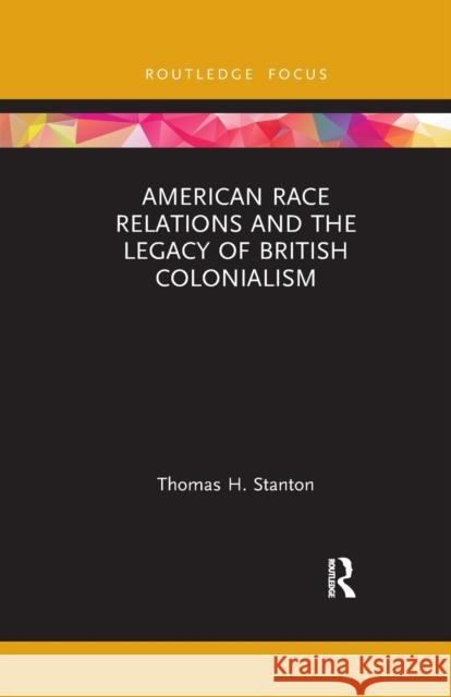 American Race Relations and the Legacy of British Colonialism Thomas H. Stanton 9781032173955 Routledge - książka