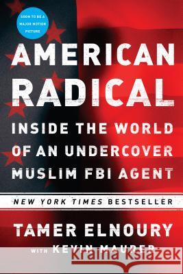 American Radical: Inside the World of an Undercover Muslim FBI Agent Tamer Elnoury Kevin Maurer 9781101986172 Dutton Books - książka