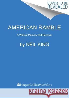 American Ramble: A Walk of Memory and Renewal Neil King 9780063352445 Mariner Books - książka