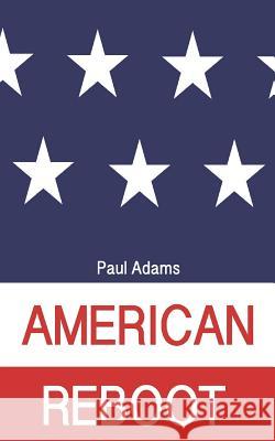 American Reboot Paul Adams 9781722027841 Createspace Independent Publishing Platform - książka