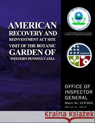 American Recovery and Reinvestment Act Site Visit of the Botanic Garden of Western Pennsylvania Agency, U. S. Environmental Protection 9781500106782 Createspace - książka
