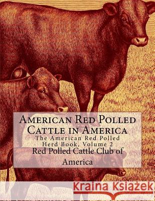 American Red Polled Cattle in America: The American Red Polled Herd Book, Volume 2 Red Polled Cattle Club of America Jackson Chambers 9781981319152 Createspace Independent Publishing Platform - książka