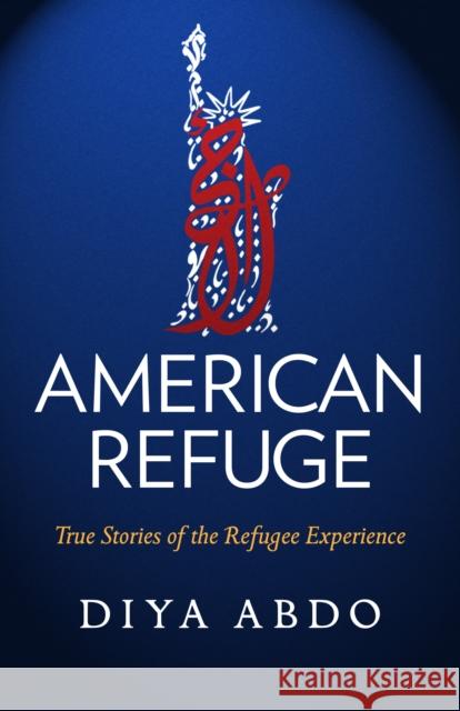 American Refuge: True Stories of the Refugee Experience Diya Abdo 9781586423421 Steerforth Press - książka