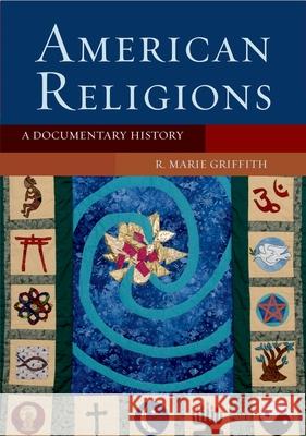 American Religions: A Documentary History R. Marie Griffith 9780195170450 Oxford University Press, USA - książka