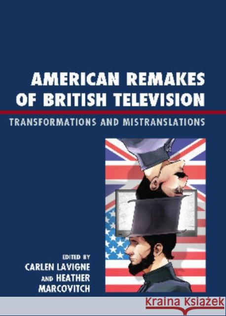 American Remakes of British Television: Transformations and Mistranslations LaVigne, Carlen 9780739146729 Lexington Books - książka