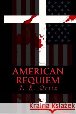 American Requiem J. R. Ortiz 9780615796642 American Amaranth LLC - książka