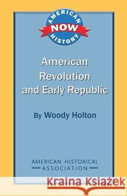 American Revolution and Early Republic Woody Holton 9780872291829 American Historical Association - książka