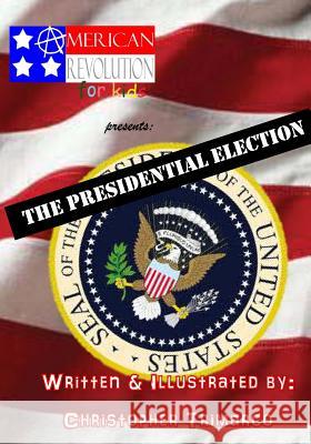 American Revolution for kids presents: The Presidential Election Trimarco, Christopher 9781499300161 Createspace - książka