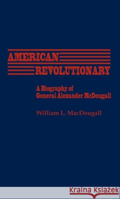 American Revolutionary: A Biography of General Alexander McDougall Macdougall, William 9780837190358 Greenwood Press - książka