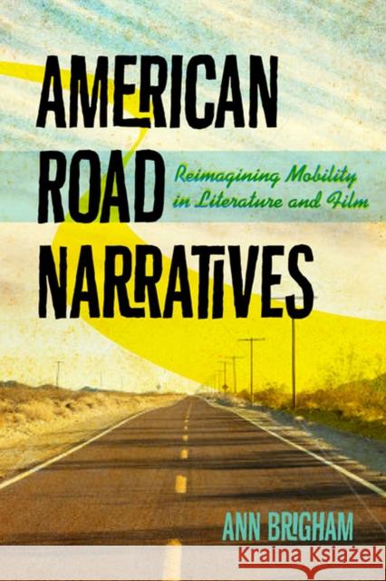 American Road Narratives: Reimagining Mobility in Literature and Film Ann Brigham 9780813937243 University of Virginia Press - książka