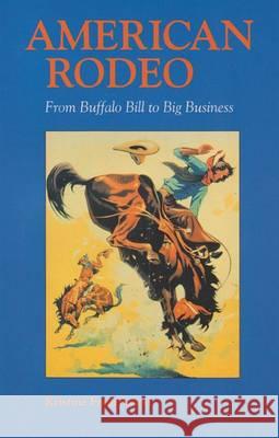 American Rodeo: From Buffalo Bill to Big Business Kristine Fredriksson 9780890965658 Texas A&M University Press - książka