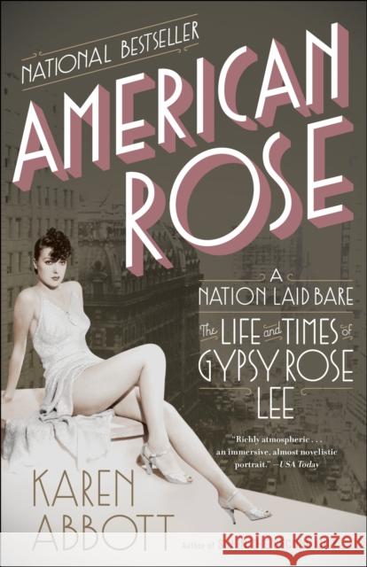 American Rose: A Nation Laid Bare: The Life and Times of Gypsy Rose Lee Karen Abbott 9780812978513 Random House Trade - książka