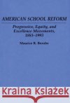 American School Reform: Progressive, Equity, and Excellence Movements, 1883-1993 Berube, Maurice R. 9780275951603 Praeger Publishers