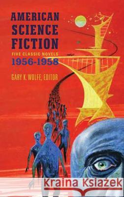 American Science Fiction: Five Classic Novels 1956-58 (Loa #228): Double Star / The Stars My Destination / A Case of Conscience / Who? / The Big Time Various                                  Gary K. Wolfe 9781598531596 Library of America - książka